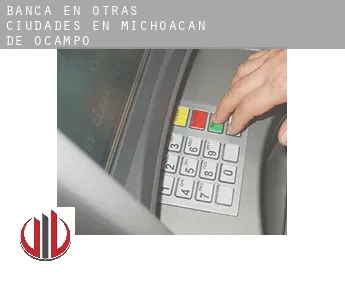 Banca en  Otras ciudades en Michoacán de Ocampo