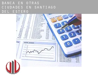 Banca en  Otras ciudades en Santiago del Estero