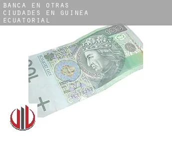 Banca en  Otras ciudades en Guinea Ecuatorial