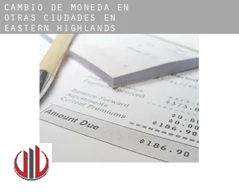 Cambio de moneda en  Otras ciudades en Eastern Highlands