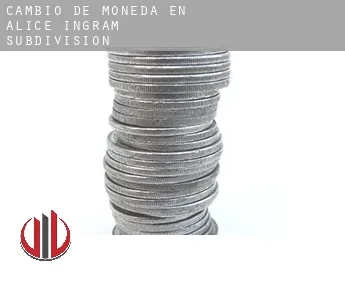 Cambio de moneda en  Alice Ingram Subdivision