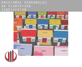 Préstamos personales en  Plantation Subdivision