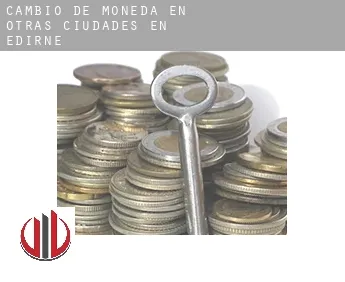Cambio de moneda en  Otras ciudades en Edirne
