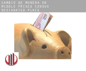 Cambio de moneda en  Middle Frisco