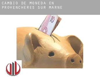 Cambio de moneda en  Provenchères-sur-Marne