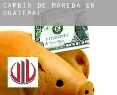 Cambio de moneda en  Guatemala