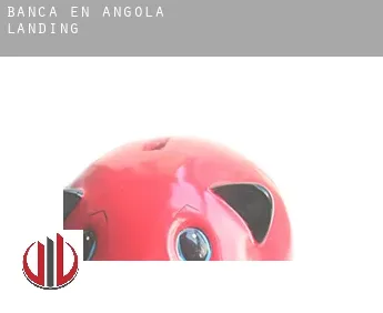 Banca en  Angola Landing