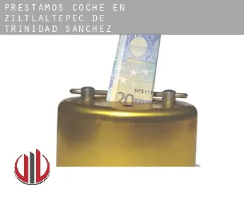 Préstamos coche en  Ziltlaltépec de Trinidad Sánchez Santos