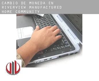Cambio de moneda en  Riverview Manufactured Home Community