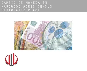 Cambio de moneda en  Hardwood Acres