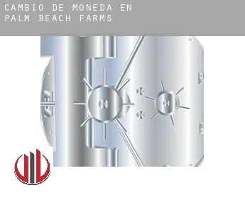 Cambio de moneda en  Palm Beach Farms