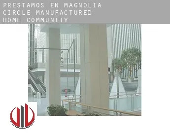 Préstamos en  Magnolia Circle Manufactured Home Community