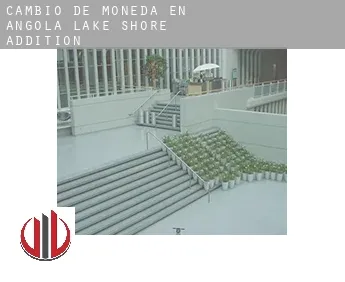 Cambio de moneda en  Angola Lake Shore Addition