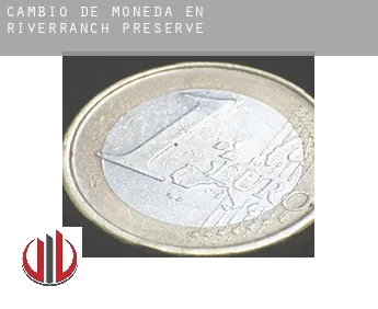 Cambio de moneda en  Riverranch Preserve